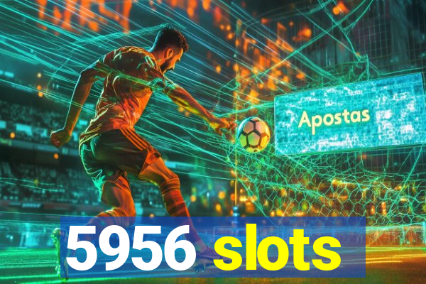5956 slots